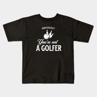 Obviously you're not a golfer Kids T-Shirt